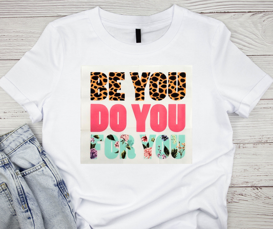 Be You, Do You, For You Tshirt