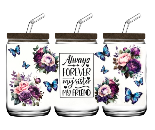 Always Forever My Sister My Friend - 16oz or 20 oz cup wrap