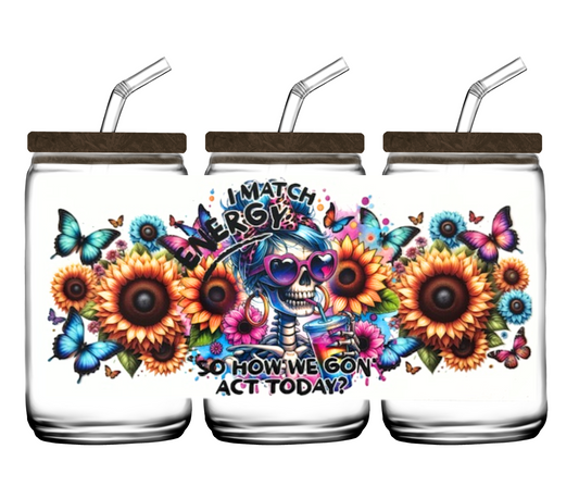 I Match Energy, So How We Gon' Act Today? - 16oz or 20 oz cup wrap