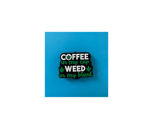 Coffee in my cup, Weed in my blunt Silicone Focal