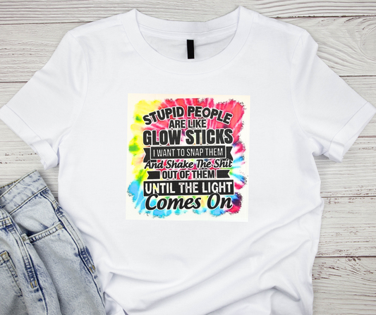 Stupid People Are Like Glow Sticks - Tshirt