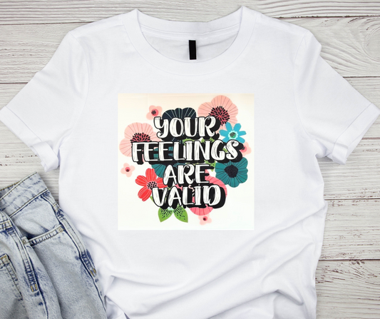 Your Feelings Are Valid Tshirt