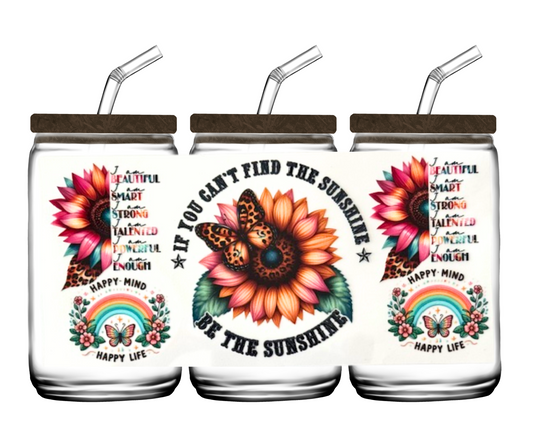 If You Can't Find The Sunshine, Be The Sunshine - 16oz or 20 oz cup wrap