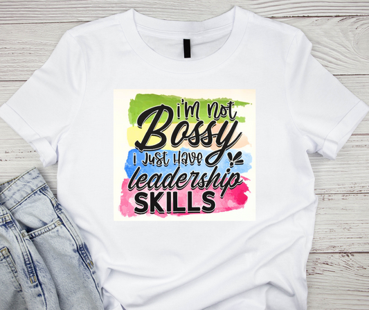Im not Bossy I just have leadership SKILLS Tshirt