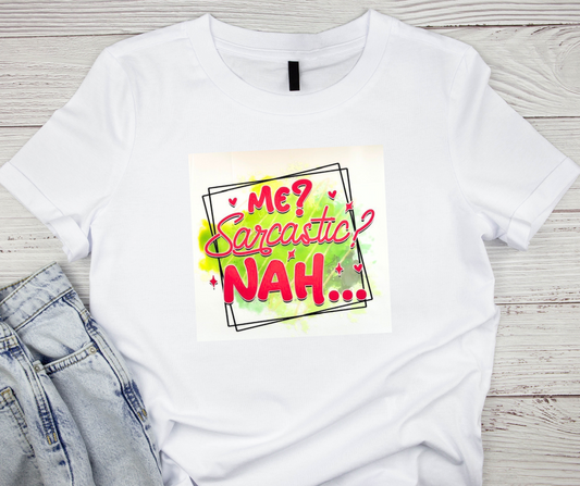Me? Sarcastic? NAH...Tshirt