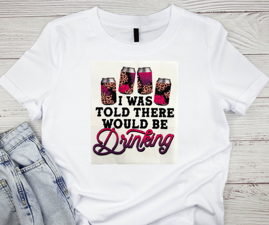 I was told there would be drinking Tshirt