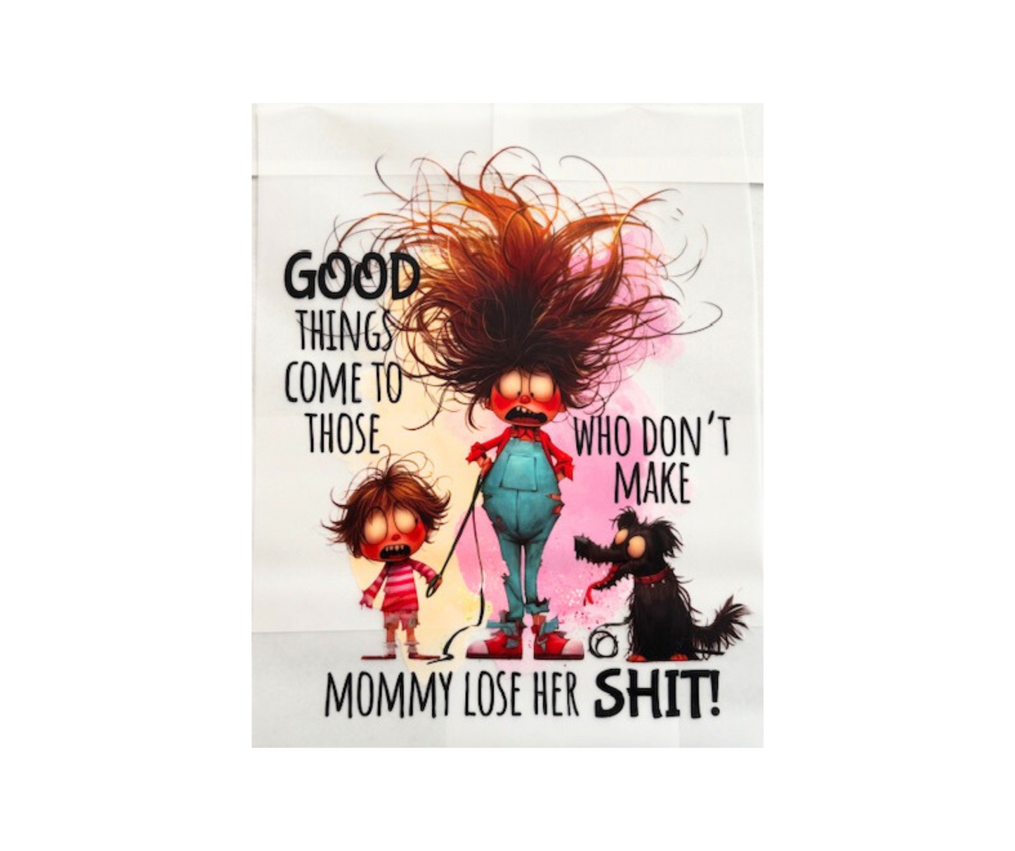 Good Things Come To Those Who Dont Make Mommy Lose Her SHIT! Tshirt