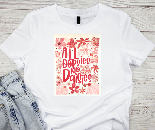 All Oopsies No Daisies Tshirt