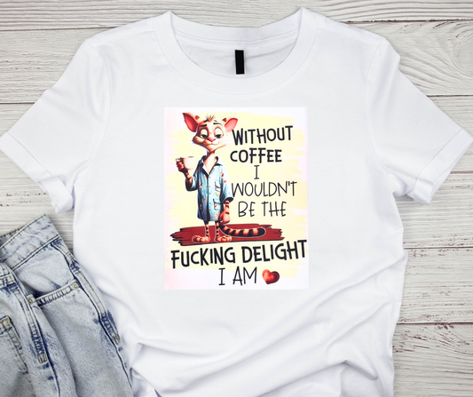 Smirking Kitty "Without Coffee I Wouldn't Be The Fucking Delight I Am" Tshirt