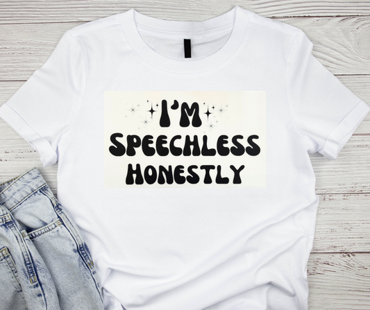 I'm Speechless Honestly Tshirt